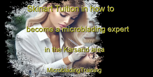 Skinart Tuition in how to become a microblading expert in the Karsand area | MicrobladingTraining | MicrobladingClasses | SkinartTraining-India