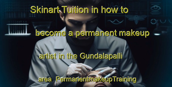 Skinart Tuition in how to become a permanent makeup artist in the Gundalapalli area | PermanentmakeupTraining | PermanentmakeupClasses | SkinartTraining-India