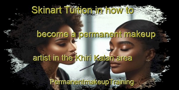 Skinart Tuition in how to become a permanent makeup artist in the Khiri Kalan area | PermanentmakeupTraining | PermanentmakeupClasses | SkinartTraining-India