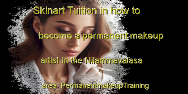 Skinart Tuition in how to become a permanent makeup artist in the Nilammavalasa area | PermanentmakeupTraining | PermanentmakeupClasses | SkinartTraining-India