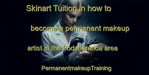 Skinart Tuition in how to become a permanent makeup artist in the Podabaranda area | PermanentmakeupTraining | PermanentmakeupClasses | SkinartTraining-India