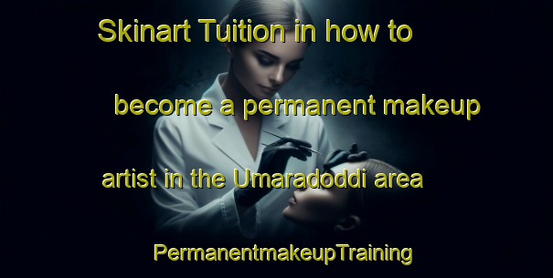 Skinart Tuition in how to become a permanent makeup artist in the Umaradoddi area | PermanentmakeupTraining | PermanentmakeupClasses | SkinartTraining-India