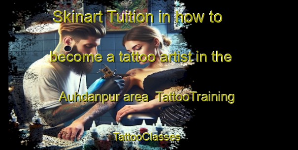 Skinart Tuition in how to become a tattoo artist in the Auhdanpur area | TattooTraining | TattooClasses | SkinartTraining-India