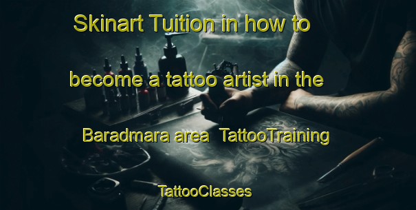 Skinart Tuition in how to become a tattoo artist in the Baradmara area | TattooTraining | TattooClasses | SkinartTraining-India
