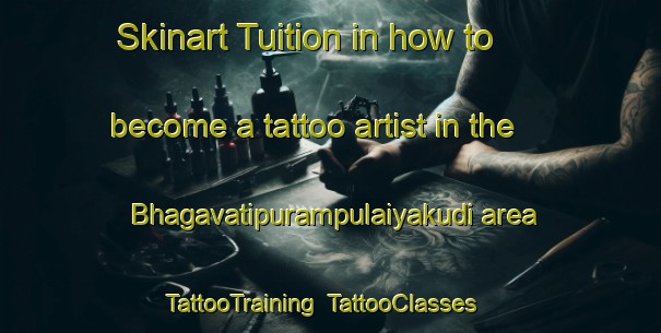 Skinart Tuition in how to become a tattoo artist in the Bhagavatipurampulaiyakudi area | TattooTraining | TattooClasses | SkinartTraining-India