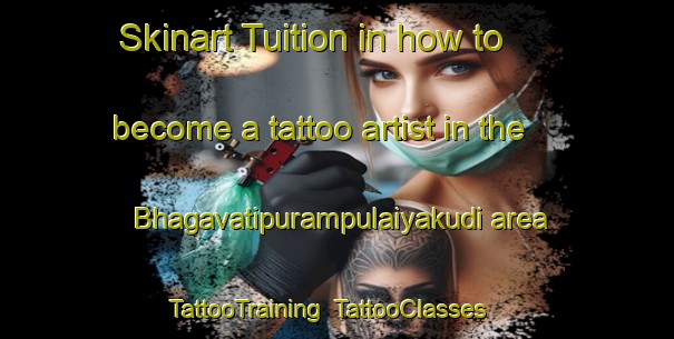 Skinart Tuition in how to become a tattoo artist in the Bhagavatipurampulaiyakudi area | TattooTraining | TattooClasses | SkinartTraining-India