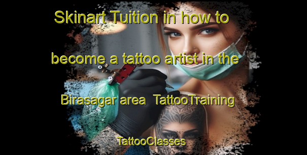 Skinart Tuition in how to become a tattoo artist in the Birasagar area | TattooTraining | TattooClasses | SkinartTraining-India