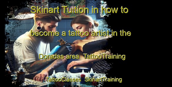 Skinart Tuition in how to become a tattoo artist in the Doradas area | TattooTraining | TattooClasses | SkinartTraining-India