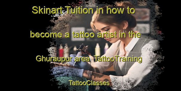 Skinart Tuition in how to become a tattoo artist in the Ghuraupur area | TattooTraining | TattooClasses | SkinartTraining-India