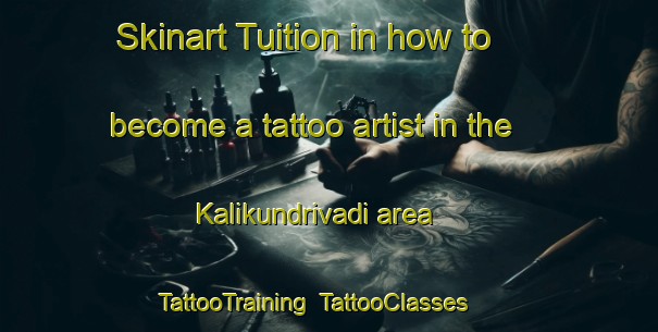 Skinart Tuition in how to become a tattoo artist in the Kalikundrivadi area | TattooTraining | TattooClasses | SkinartTraining-India