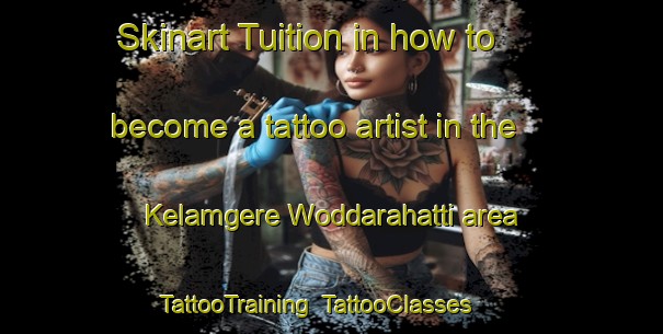 Skinart Tuition in how to become a tattoo artist in the Kelamgere Woddarahatti area | TattooTraining | TattooClasses | SkinartTraining-India