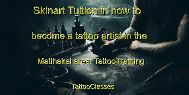 Skinart Tuition in how to become a tattoo artist in the Matihakal area | TattooTraining | TattooClasses | SkinartTraining-India