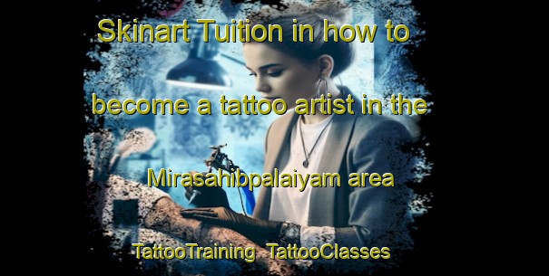 Skinart Tuition in how to become a tattoo artist in the Mirasahibpalaiyam area | TattooTraining | TattooClasses | SkinartTraining-India