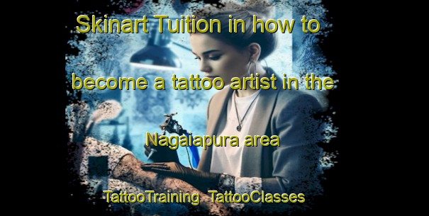 Skinart Tuition in how to become a tattoo artist in the Nagaiapura area | TattooTraining | TattooClasses | SkinartTraining-India