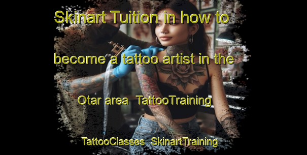 Skinart Tuition in how to become a tattoo artist in the Otar area | TattooTraining | TattooClasses | SkinartTraining-India