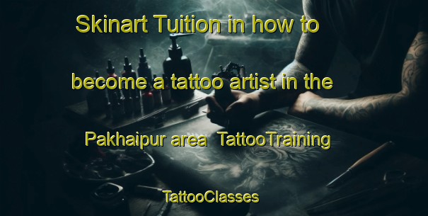 Skinart Tuition in how to become a tattoo artist in the Pakhaipur area | TattooTraining | TattooClasses | SkinartTraining-India
