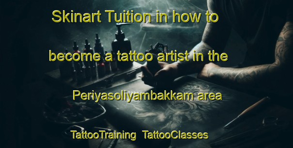 Skinart Tuition in how to become a tattoo artist in the Periyasoliyambakkam area | TattooTraining | TattooClasses | SkinartTraining-India
