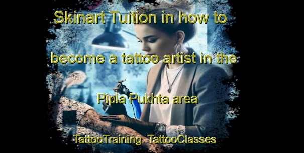 Skinart Tuition in how to become a tattoo artist in the Pipla Pukhta area | TattooTraining | TattooClasses | SkinartTraining-India