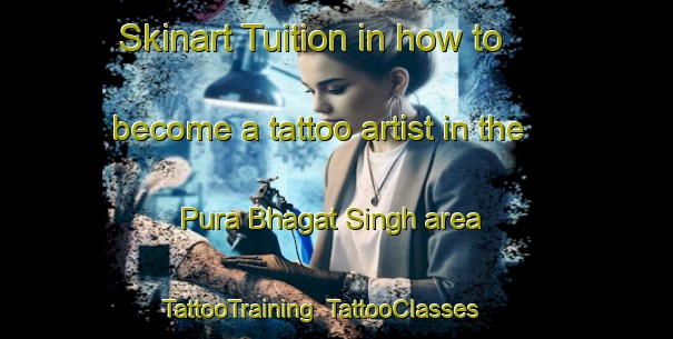 Skinart Tuition in how to become a tattoo artist in the Pura Bhagat Singh area | TattooTraining | TattooClasses | SkinartTraining-India