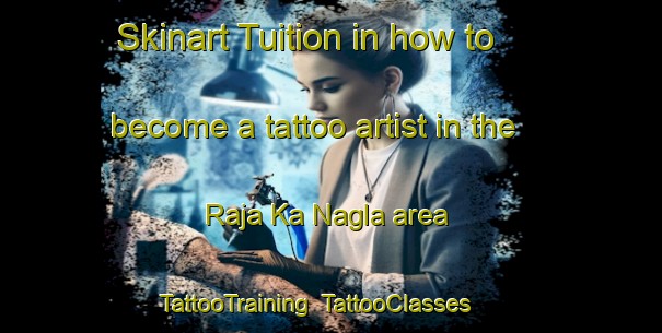Skinart Tuition in how to become a tattoo artist in the Raja Ka Nagla area | TattooTraining | TattooClasses | SkinartTraining-India