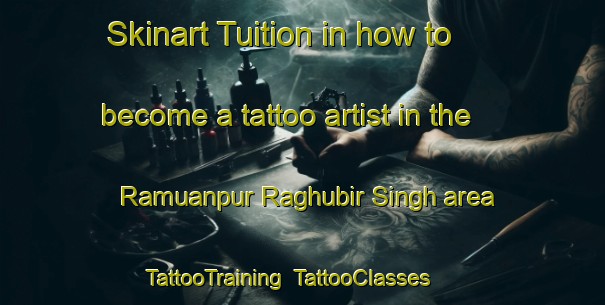 Skinart Tuition in how to become a tattoo artist in the Ramuanpur Raghubir Singh area | TattooTraining | TattooClasses | SkinartTraining-India