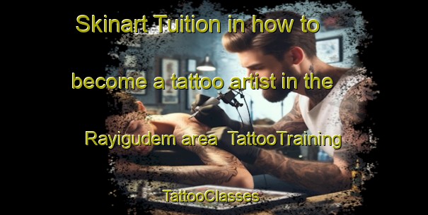 Skinart Tuition in how to become a tattoo artist in the Rayigudem area | TattooTraining | TattooClasses | SkinartTraining-India