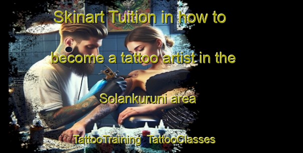 Skinart Tuition in how to become a tattoo artist in the Solankuruni area | TattooTraining | TattooClasses | SkinartTraining-India