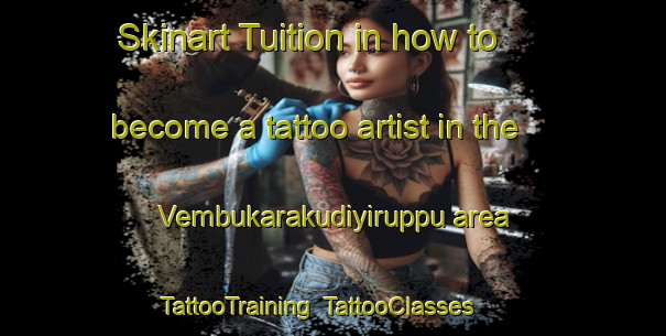 Skinart Tuition in how to become a tattoo artist in the Vembukarakudiyiruppu area | TattooTraining | TattooClasses | SkinartTraining-India