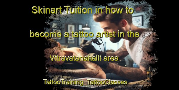 Skinart Tuition in how to become a tattoo artist in the Vitravatanahalli area | TattooTraining | TattooClasses | SkinartTraining-India