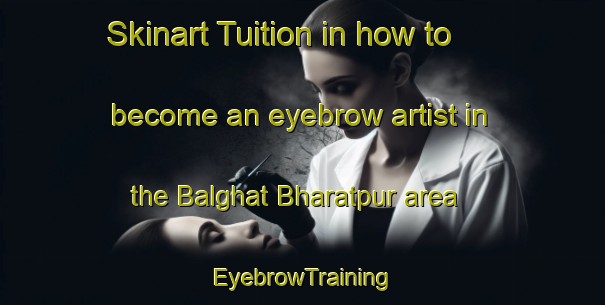 Skinart Tuition in how to become an eyebrow artist in the Balghat Bharatpur area | EyebrowTraining | EyebrowClasses | SkinartTraining-India