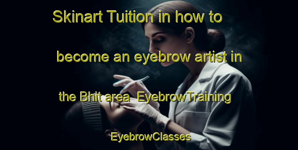 Skinart Tuition in how to become an eyebrow artist in the Bhit area | EyebrowTraining | EyebrowClasses | SkinartTraining-India