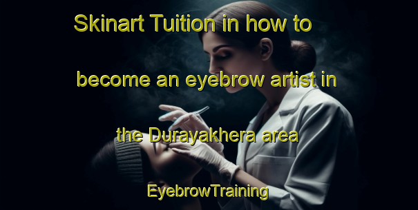 Skinart Tuition in how to become an eyebrow artist in the Durayakhera area | EyebrowTraining | EyebrowClasses | SkinartTraining-India