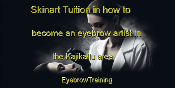 Skinart Tuition in how to become an eyebrow artist in the Kajikallu area | EyebrowTraining | EyebrowClasses | SkinartTraining-India