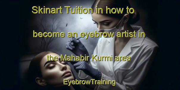 Skinart Tuition in how to become an eyebrow artist in the Mahabir Kurmi area | EyebrowTraining | EyebrowClasses | SkinartTraining-India