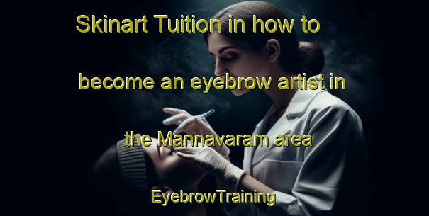 Skinart Tuition in how to become an eyebrow artist in the Mannavaram area | EyebrowTraining | EyebrowClasses | SkinartTraining-India