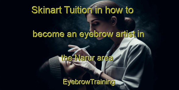 Skinart Tuition in how to become an eyebrow artist in the Narur area | EyebrowTraining | EyebrowClasses | SkinartTraining-India
