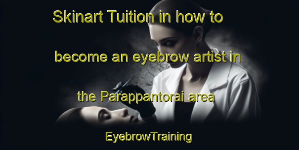 Skinart Tuition in how to become an eyebrow artist in the Parappantorai area | EyebrowTraining | EyebrowClasses | SkinartTraining-India