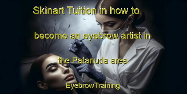 Skinart Tuition in how to become an eyebrow artist in the Patanuda area | EyebrowTraining | EyebrowClasses | SkinartTraining-India