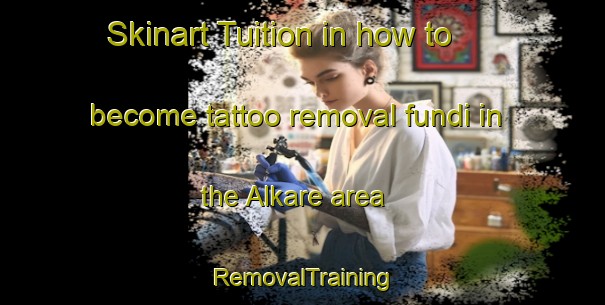 Skinart Tuition in how to become tattoo removal fundi in the Alkare area | RemovalTraining | RemovalClasses | SkinartTraining-India