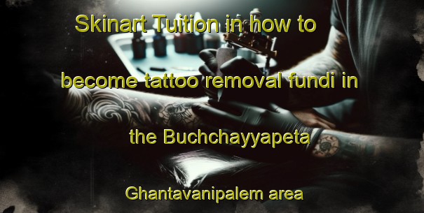 Skinart Tuition in how to become tattoo removal fundi in the Buchchayyapeta Ghantavanipalem area | RemovalTraining | RemovalClasses | SkinartTraining-India