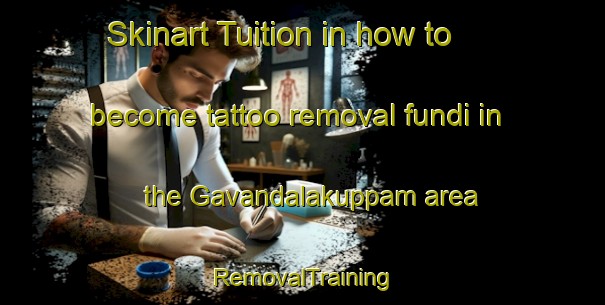 Skinart Tuition in how to become tattoo removal fundi in the Gavandalakuppam area | RemovalTraining | RemovalClasses | SkinartTraining-India