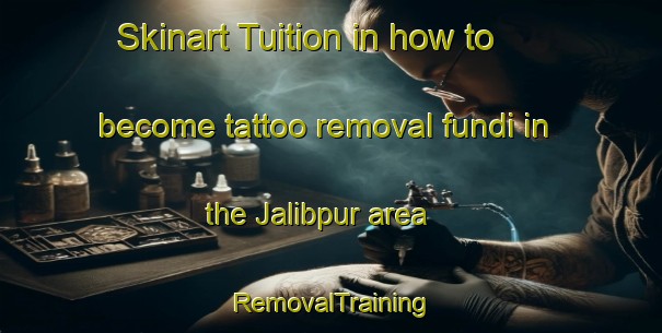 Skinart Tuition in how to become tattoo removal fundi in the Jalibpur area | RemovalTraining | RemovalClasses | SkinartTraining-India