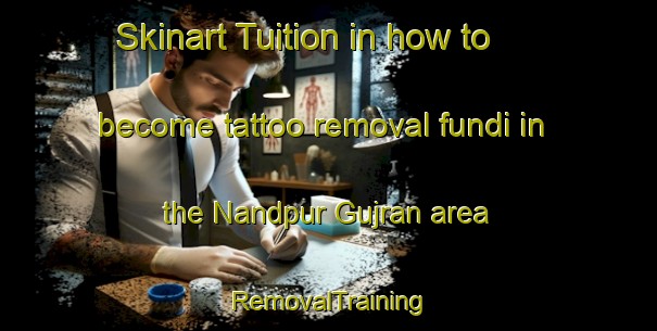 Skinart Tuition in how to become tattoo removal fundi in the Nandpur Gujran area | RemovalTraining | RemovalClasses | SkinartTraining-India