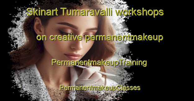 Skinart Tumaravalli workshops on creative permanentmakeup | PermanentmakeupTraining | PermanentmakeupClasses | SkinartTraining-India