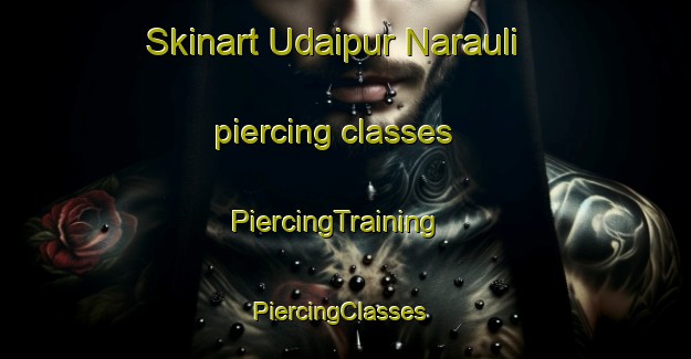 Skinart Udaipur Narauli piercing classes | PiercingTraining | PiercingClasses | SkinartTraining-India