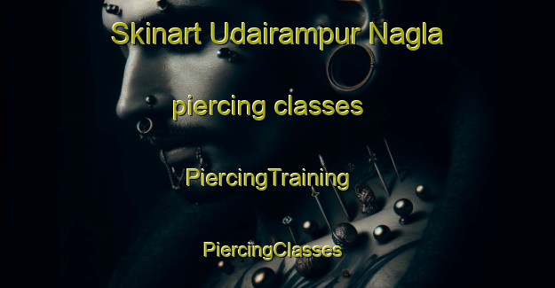 Skinart Udairampur Nagla piercing classes | PiercingTraining | PiercingClasses | SkinartTraining-India