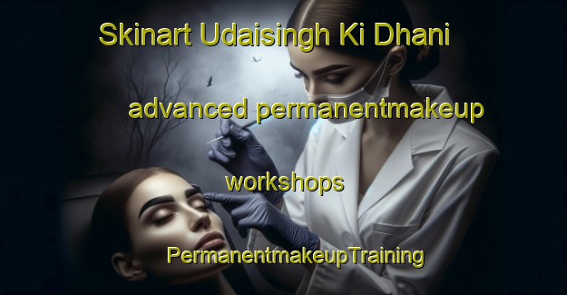 Skinart Udaisingh Ki Dhani advanced permanentmakeup workshops | #PermanentmakeupTraining #PermanentmakeupClasses #SkinartTraining-India