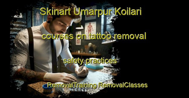 Skinart Umarpur Koilari courses on tattoo removal safety practices | #RemovalTraining #RemovalClasses #SkinartTraining-India