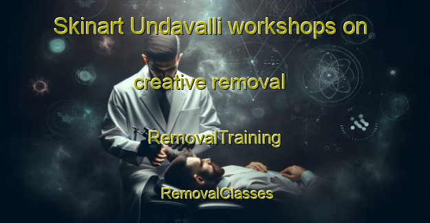 Skinart Undavalli workshops on creative removal | RemovalTraining | RemovalClasses | SkinartTraining-India