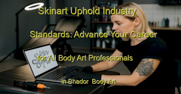 Skinart Uphold Industry Standards: Advance Your Career for All Body Art Professionals in Bhador | Body Art Qualification Authority | BAQA-India